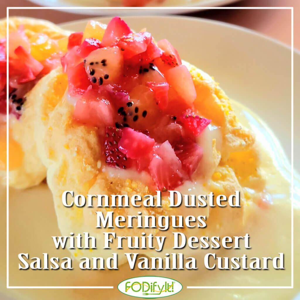 Low FODMAP Cornmeal Dusted Meringues with Fruity Dessert Salsa and Vanilla Custard